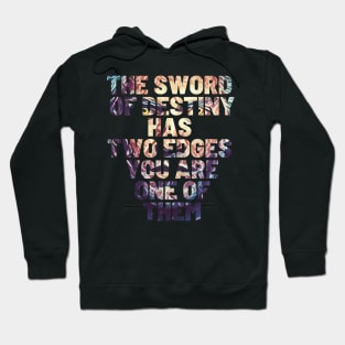 The Sword of Destiny Has Two Edges - You Are One of Them - Typography Hoodie